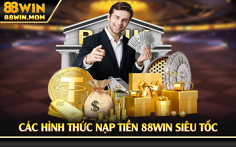 Các hình thức nạp tiền 88Win siêu tốc