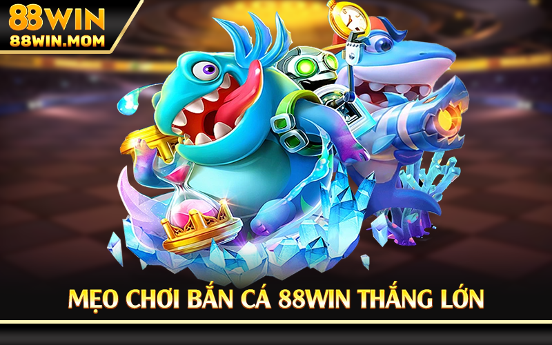 Mẹo chơi bắn cá 88Win thắng lớn