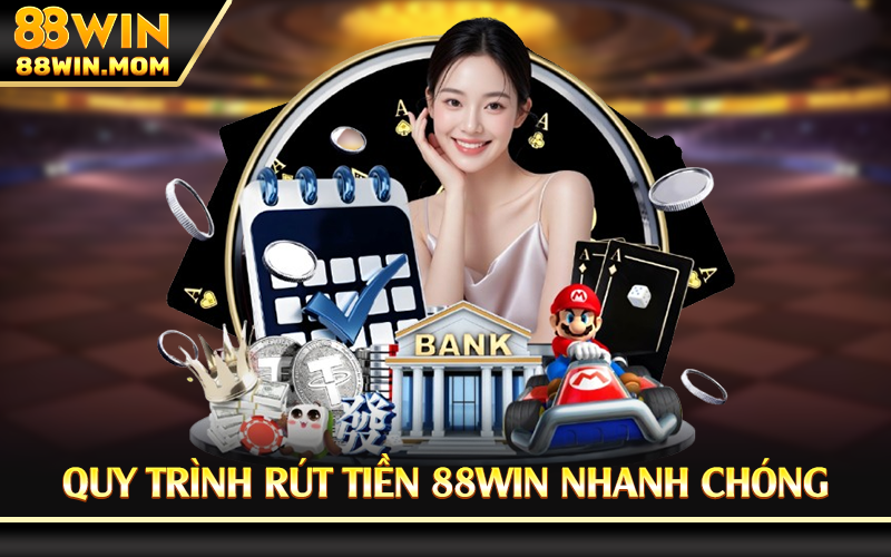 Quy trình rút tiền 88Win nhanh chóng