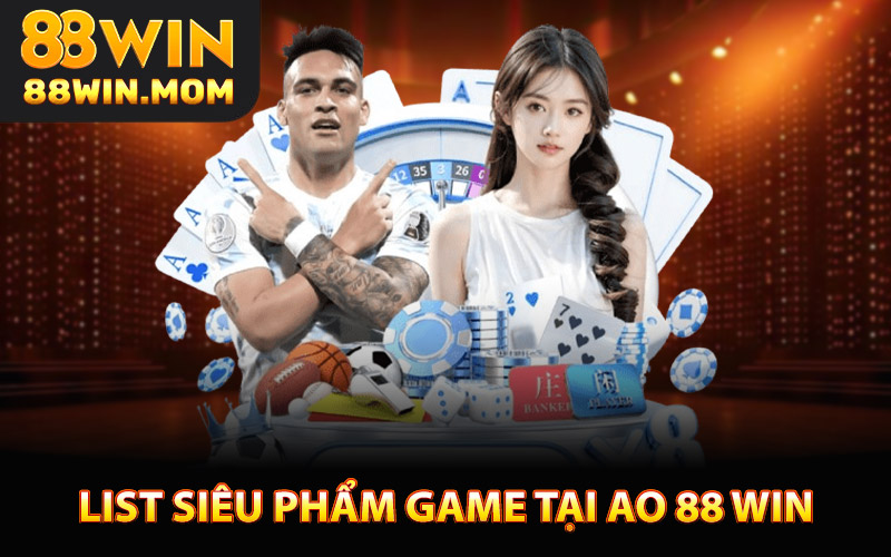 List Siêu Phẩm Game Hot Tại Ao 88 Win